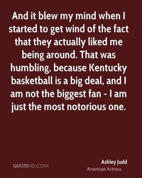 Ashley Judd - And it blew my mind when I started to get wind of the ...