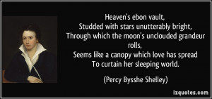 ... love has spread To curtain her sleeping world. - Percy Bysshe Shelley