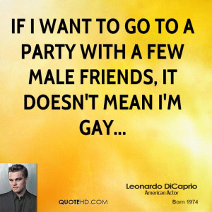 If I want to go to a party with a few male friends, it doesn't mean I ...