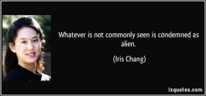 Whatever Is Not Commonly Seen Condemned As Alien Iris Chang