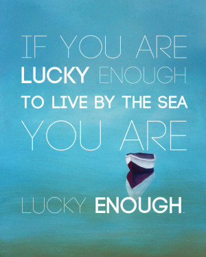 If you are lucky enough to live by the sea