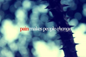 pain makes people change, quote