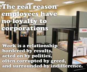 The real reason employees have no loyalty to corporations...