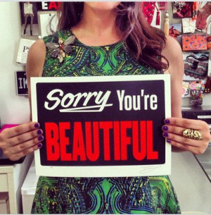 Sorry, you're beautiful. #quotes