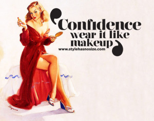 confidence wear it like make up is a great message try to be confident