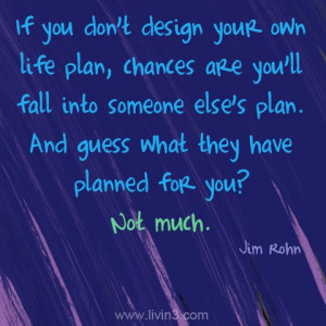 ... Much. ... Design your own life! Drive your boat, dream your dreams