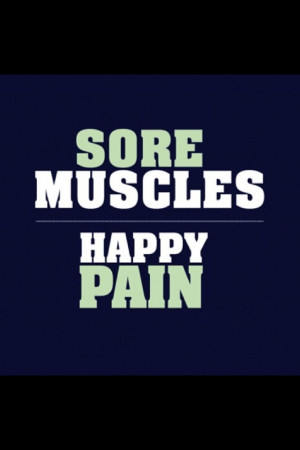 Sore Muscles = Happy Pain, Fitness quote