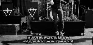In blood and organs,we fall apart,and in our likeness we must join in ...