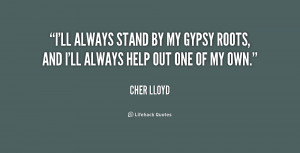 ll always stand by my Gypsy roots, and I'll always help out one of ...
