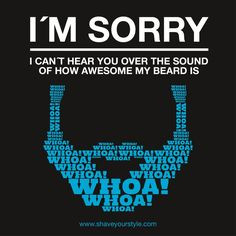 Awesome Beard Quotes | sorry I can't hear you over the sound of how ...