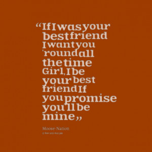 Quotes Picture: if i was your best friend i want you 'round all the ...