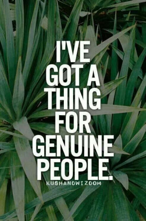 Got a thing for genuine people