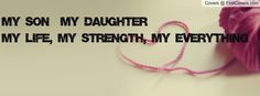 daughter quotes | My SON & My DAUGHTERMy Life, My Strength, My ...