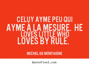 Celuy ayme peu qui ayme à la mesure. He loves little who loves by ...