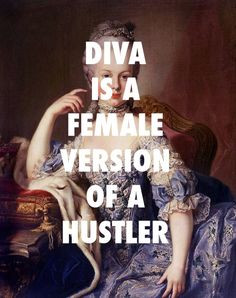 Diva is a female version of a hustler #poachit More