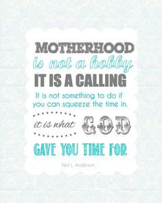 MOTHERHOOD is a MISSION; YOUR CHILDREN, THE MISSION FIELD: 