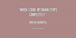quote Dino De Laurentiis when i cook my brain stopspletely 194308
