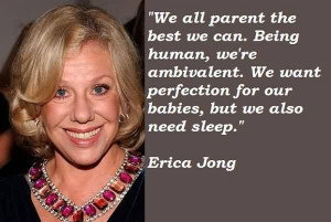 Popular Celebrity Quote by Erica Jong~ We all parent the best we can ...