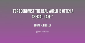 quote-Edgar-R.-Fiedler-for-economist-the-real-world-is-often-84491.png
