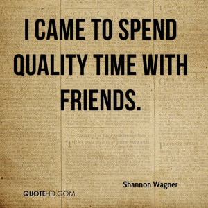 Quality Time Quotes Quality Time With Friends