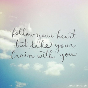 follow your heart and your brain