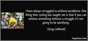 have always struggled to achieve excellence. One thing that cycling ...