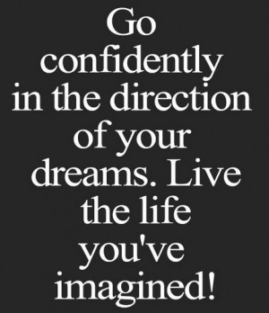 Go confidently in the direction ...