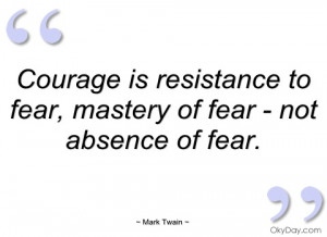 courage is resistance to fear mark twain