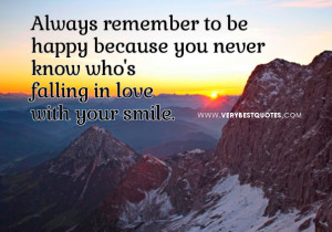 and happy quotes, Always remember to be happy because you never know ...