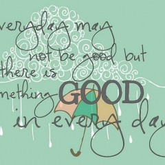 Remember to find the good in your day!