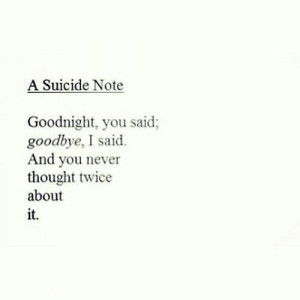 suicide note: Good night, you said. Goodbye, I said. And you never ...