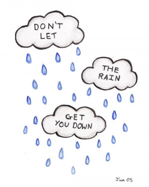 Don’t let the rain get you down.