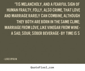 Quotes - 'Tis melancholy, and a fearful sign Of human frailty, folly ...