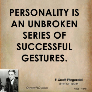 Personality is an unbroken series of successful gestures.