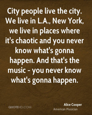 City people live the city. We live in L.A., New York, we live in ...