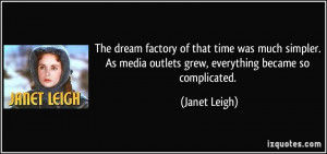 ... As media outlets grew, everything became so complicated. - Janet Leigh