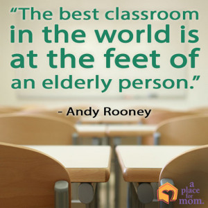 ... best classroom in the world is at the feet of an elderly person