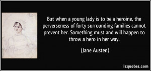 But when a young lady is to be a heroine, the perverseness of forty ...
