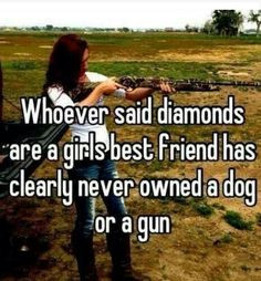 ... Never Owned A Dog Or A Gun. #CountryQuote #CountryLife #CountryGirl