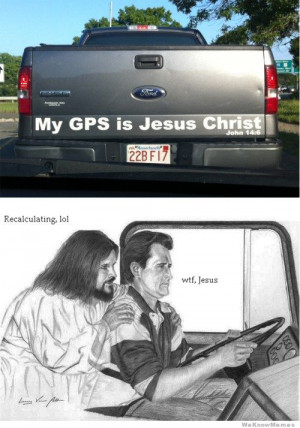 My GPS is Jesus Christ – wtf Jesus