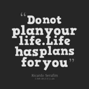 Quotes Picture: do not plan your life life has plans for you