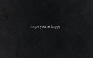 ... hope you're happy and that you will be happy and that you stay happy