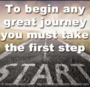 any great journey you must take the first step | Share Inspire Quotes ...