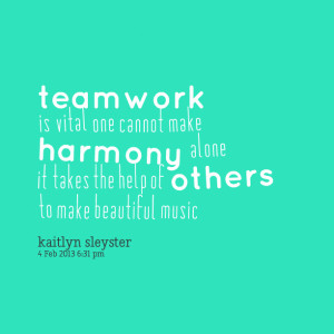 Quotes Picture: teamwork is vital one cannot make harmony alone it ...