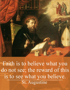 Faith is to believe what you do not see; the reward of this is to see ...
