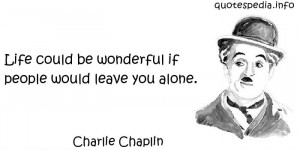 ... Quotes About Life - Life could be wonderful if people would leave you