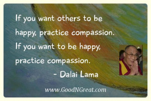 ... . If you want to be happy, practice compassion.” – Dalai Lama