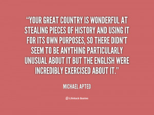 Your great country is wonderful at stealing pieces of history and ...