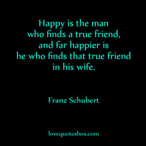 ... friend, and far happier is he who finds that true friend in his wife