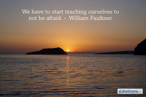 We have to start teaching ourselves to not be afraid. – William ...